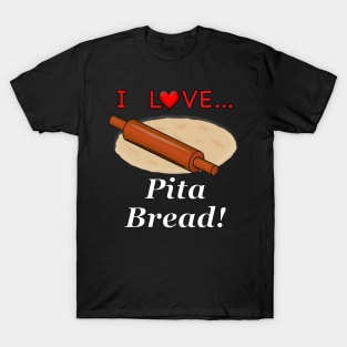 I Love Pita Bread T-Shirt